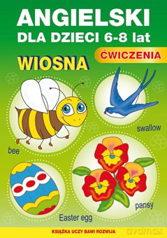 Angielski dla dzieci 6-8 lat ćwiczenia. Wiosna. Książka uczy, bawi, rozwija - Katarzyna Piechocka-Empel [KSIĄŻKA]