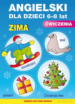 Angielski dla dzieci 6-8 lat Zima. Książka uczy, bawi, rozwija - Katarzyna Piechocka-Empel [KSIĄŻKA]