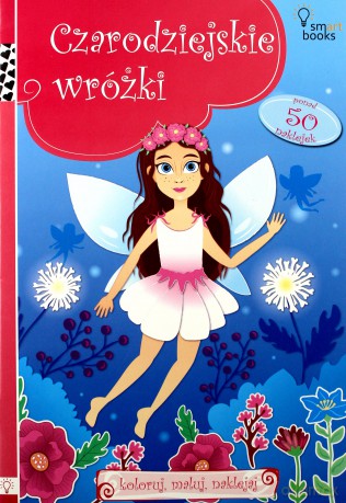 Czarodziejskie wróżki. Koloruj, maluj, naklejaj [KSIĄŻKA]