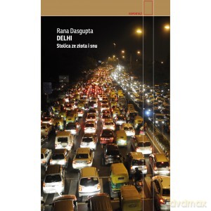 Delhi. Stolica ze złota i snu - Rana Dasgupta (twarda) [KSIĄŻKA]