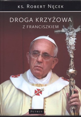 Droga krzyżowa z Franciszkiem - Robert Nęcek (twarda) [KSIĄŻKA]