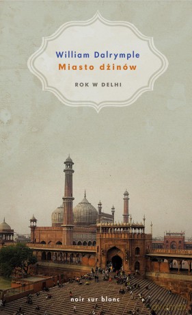 Miasto dżinów. Rok w Delhi - William Dalrymple (twarda) [KSIĄŻKA]