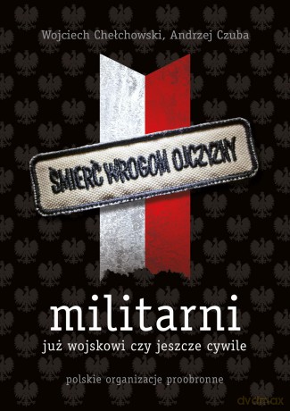 Militarni. Polskie organizacje proobronne - Wojciech Chełchowski [KSIĄŻKA]