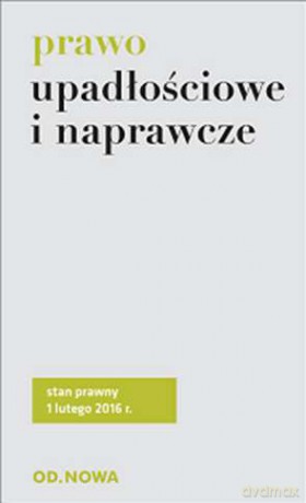Prawo upadłościowe i naprawcze 02.2016 [KSIĄŻKA]