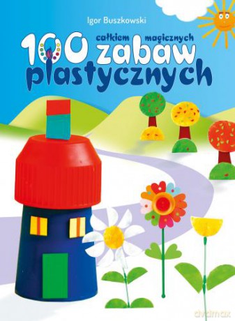Sto całkiem magicznych zabaw plastycznych - Igor Buszkowski (twarda) [KSIĄŻKA]