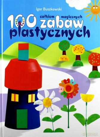 Sto całkiem magicznych zabaw plastycznych - Igor Buszkowski (twarda) [KSIĄŻKA]