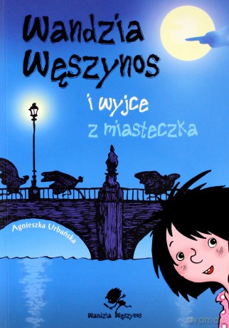 Wandzia Węszynos i wyjce z miasteczka - Agnieszka Urbańska, Agnieszka Kłos-Milewska [KSIĄŻKA]