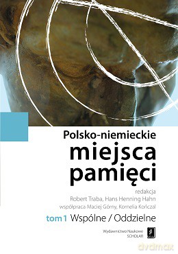 Wspólne oddzielne polsko-niemieckie miejsca pamięci (Tom 1) (twarda) [KSIĄŻKA]