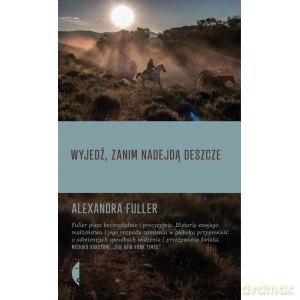 Wyjedź zanim nadejdą deszcze - Alexandra Fuller [KSIĄŻKA]