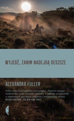 Wyjedź zanim nadejdą deszcze - Alexandra Fuller [KSIĄŻKA]