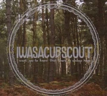 Iwasacubscout: I Want You To Know That There Is Always Hope [CD]