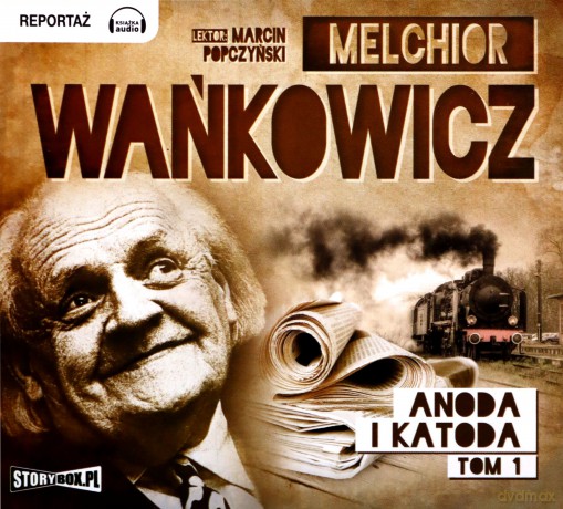 Anoda i Katoda. Tom I - Melchior Wańkowicz [AUDIOBOOK]