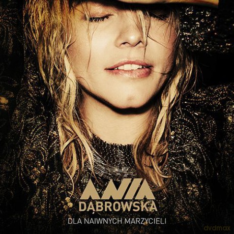 Ania Dąbrowska: Dla Naiwnych Marzycieli [CD]