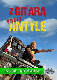 Z gitarą przez Antyle - Jacek Jędrzejak [KSIĄŻKA]