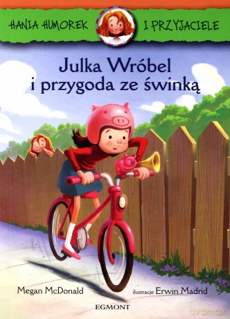 Hania i Przyjaciele. Julka Wróbel i przygoda ze świnką [KSIĄŻKA]
