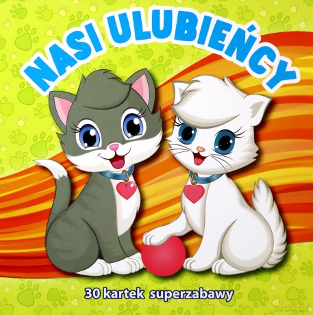 30 kartek super zabawy. Nasi ulubieńcy [KSIĄŻKA]