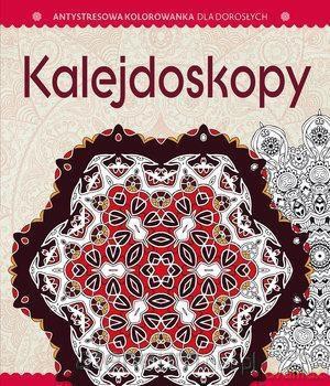 Antystresowa kolorowanka dla dorosłych. Kalejdoskop [KSIĄŻKA]