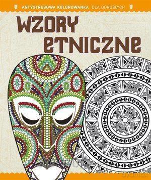 Antystresowa kolorowanka dla dorosłych. Wzory etniczne [KSIĄŻKA]