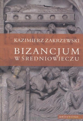 Bizancjum w średniowieczu - Kazimierz Zakrzewski [KSIĄŻKA]