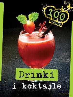 Drinki i koktajle. 100 przepisów [KSIĄŻKA]