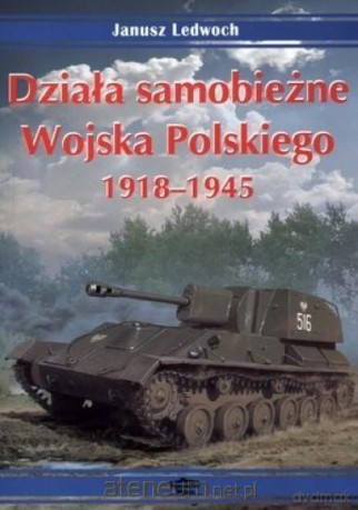 Działa samobieżne Wojska Polskiego 1918-1945 - Janusz Lewoch [KSIĄŻKA]