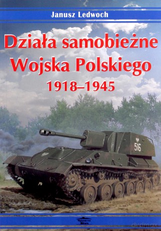 Działa samobieżne Wojska Polskiego 1918-1945 - Janusz Lewoch [KSIĄŻKA]