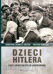 Dzieci Hitlera. Losy urodzonych w Lebensborn - Dorothee Schmitz-Koster, Tristan Vankann [KSIĄŻKA]