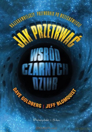 Jak przetrwać wśród czarnych dziur - Dave Goldberg, Jeff Blomquist [KSIĄŻKA]