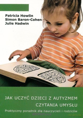 Jak uczyć dzieci z autyzmem czytania umysłu - Patricia Howlin, Simon Baron-Cohen, Julie Hadwin [KSIĄŻKA]