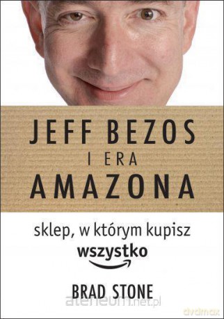 Jeff Bezos i Era Amazona. sklep, w którym kupisz - Brad Stone [KSIĄŻKA]