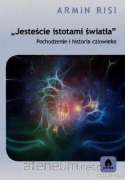 Jesteście istotami światła - Armin Risi [KSIĄŻKA]