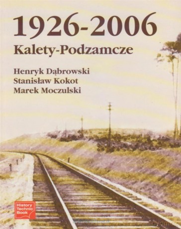 Kalety-Podzamcze 1926-2006 - Henryk Dąbrowski, Stanisław Kokot, Marek Moczulski [KSIĄŻKA]