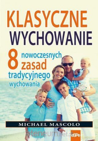 Klasyczne wychowanie. 8 nowoczesnych zasad - Michael Mascolo [KSIĄŻKA]