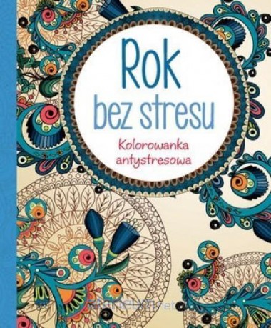 Kolorowanka antystresowa. Rok bez stresu [KSIĄŻKA]