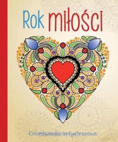 Kolorowanka antystresowa. Rok miłości [KSIĄŻKA]