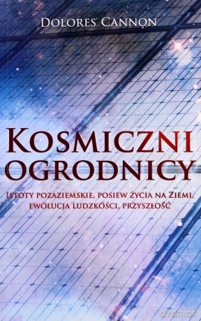 Kosmiczni Ogrodnicy - Dolores Cannon [KSIĄŻKA]
