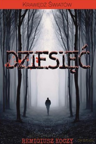 Krawędź Światów. Dziesięć - Remigiusz Koczy [KSIĄŻKA]