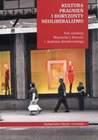 Kultura pragnień i horyzonty neoliberalizmu [KSIĄŻKA]