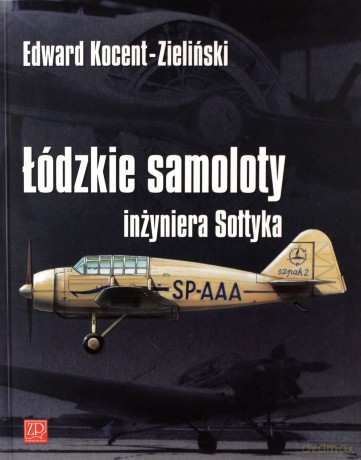 Łódzkie samoloty inżyniera Sołtyka - Edward Kocent-Zieliński [KSIĄŻKA]