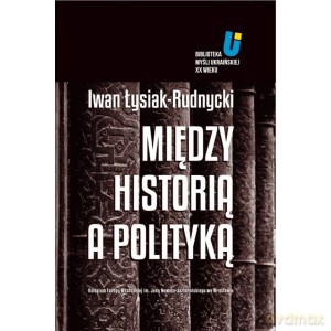 Między historią a polityką - Iwan Łysiak-Rudnycki [KSIĄŻKA]