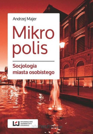 Mikropolis. Socjologia miasta osobistego - Andrzej Majer [KSIĄŻKA]