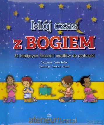 Mój czas z Bogiem 31 biblijnych historii i modlitw - Cecilie Fodor, Gustavo Mazali [KSIĄŻKA]