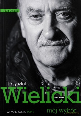 Mój wybór. Krzysztof Wielicki (Tom II) - Krzysztof Wielicki, Piotr Drożdż [KSIĄŻKA]