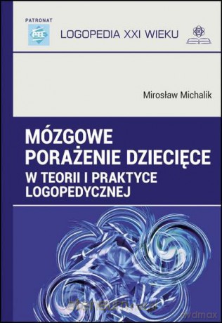 Mózgowe porażenie dziecięce w teorii i praktyce - Mirosław Michalik [KSIĄŻKA]