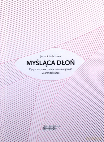 Myśląca dłoń - Juhani Pallasmaa [KSIĄŻKA]
