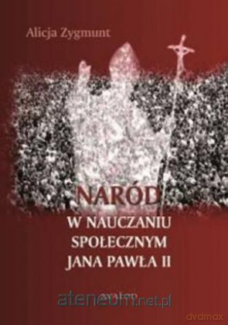 Naród w nauczaniu społecznym Jana Pawła II - Alicja Zygmunt [KSIĄŻKA]