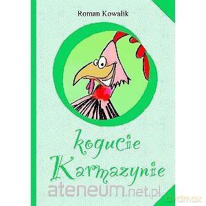 O kogucie Karmazynie - Roman Kowalik [KSIĄŻKA]