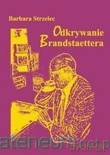 Odkrywanie Brandstaettera - Barbara Strzelec [KSIĄŻKA]