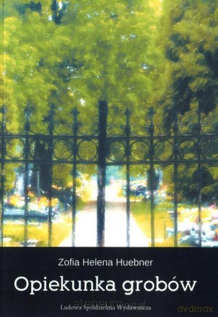 Opiekunka grobów - Zofia Helena Huebner [KSIĄŻKA]