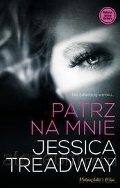 Patrz na mnie - Jessica Treadway [KSIĄŻKA]